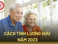 Cách Tính Hưởng Lương Hưu Năm 2023