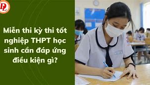 Điều Kiện Miễn Thi Tốt Nghiệp Thpt